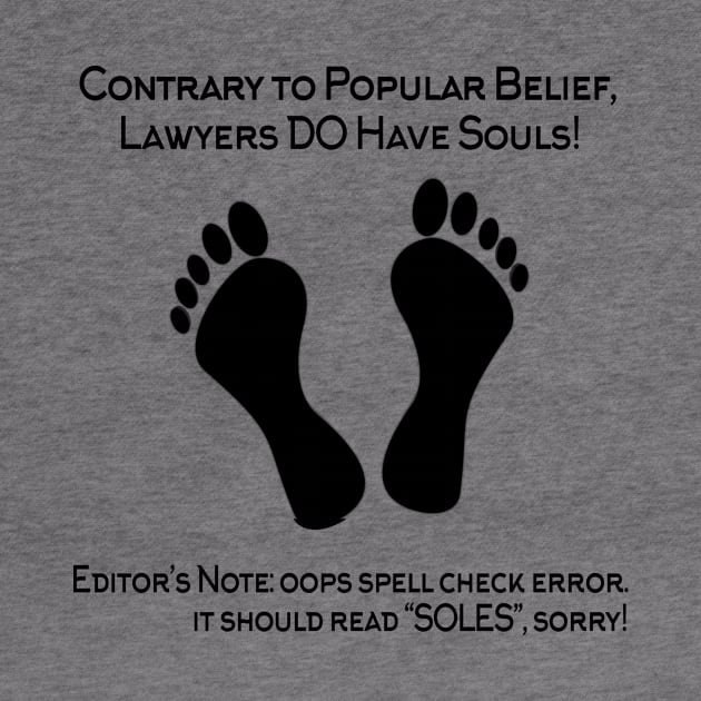Contrary To Popular Belief,Lawyers Do Have Souls! Editor's Note OOPS Spell Check Error. It Should Read ''Soles'', Sorry! by shopbudgets